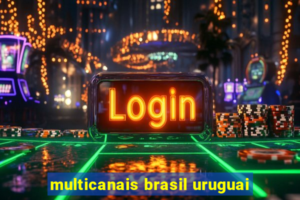 multicanais brasil uruguai